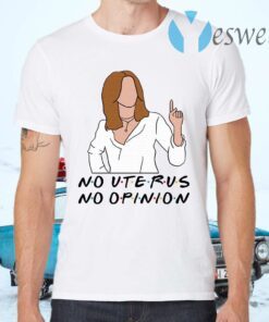 No Uterus No Opinion T-Shirts