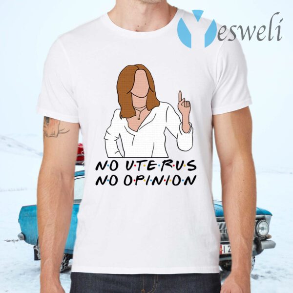 No Uterus No Opinion T-Shirts