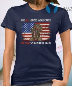 Not All Heroes Wear Capes My Son Wears Dog Tags American Flag T-Shirt