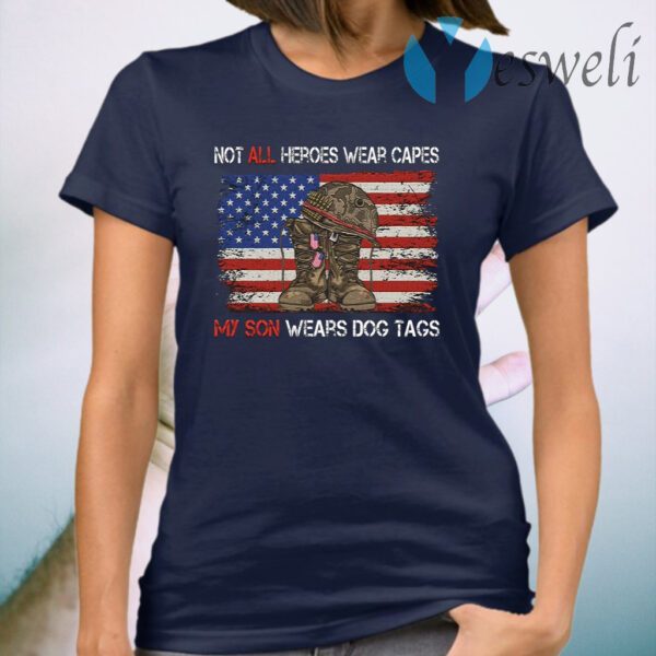 Not All Heroes Wear Capes My Son Wears Dog Tags American Flag T-Shirt