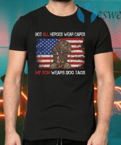 Not All Heroes Wear Capes My Son Wears Dog Tags American Flag T-Shirts