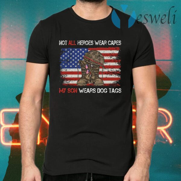 Not All Heroes Wear Capes My Son Wears Dog Tags American Flag T-Shirts