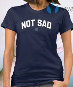 Not Sad T-Shirt