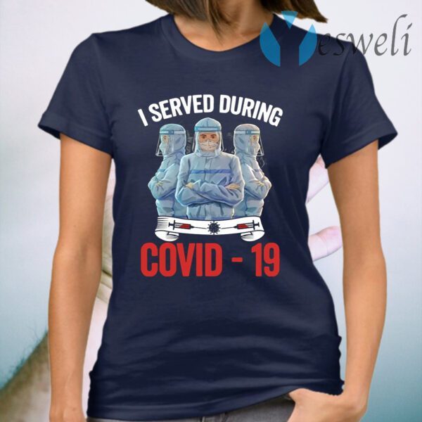 Nurse I served during covid-19 T-Shirt