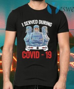 Nurse I served during covid-19 T-Shirts