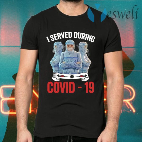 Nurse I served during covid-19 T-Shirts