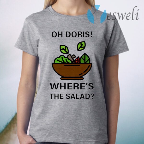 Oh Doris Where’s The Salad T-Shirt