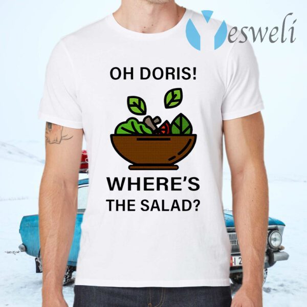 Oh Doris Where’s The Salad T-Shirts