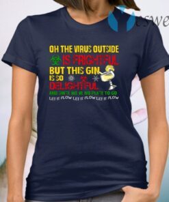 Oh The Virus Outside Is Frightful But This Gin Is So Delightful And Since We’ve No Place To Go Let It Flow T-Shirt