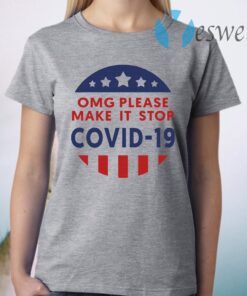 Omg Please Make It Stop Covid 19 T-Shirt