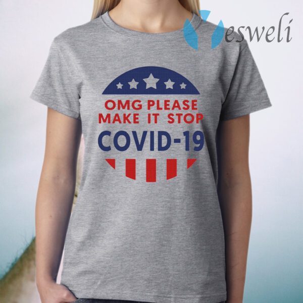 Omg Please Make It Stop Covid 19 T-Shirt