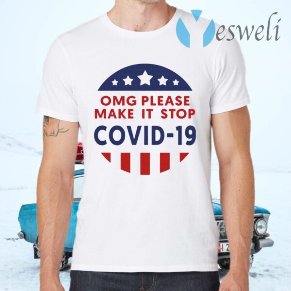 Omg Please Make It Stop Covid 19 T-Shirts