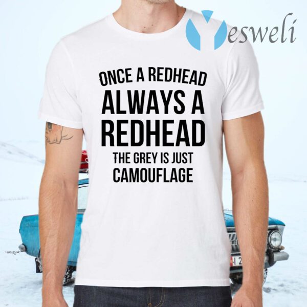 Once A Redhead Always A Redhead The Grey Is Just Camouflage T-Shirts