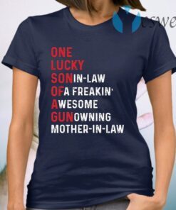 One lucky son in law of a freaking awesome gun owning mother in law T-Shirt