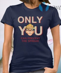 Only You Can Prevent The Spread T-Shirt