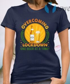 Overcoming Lockdown One Beer At A Time T-Shirt