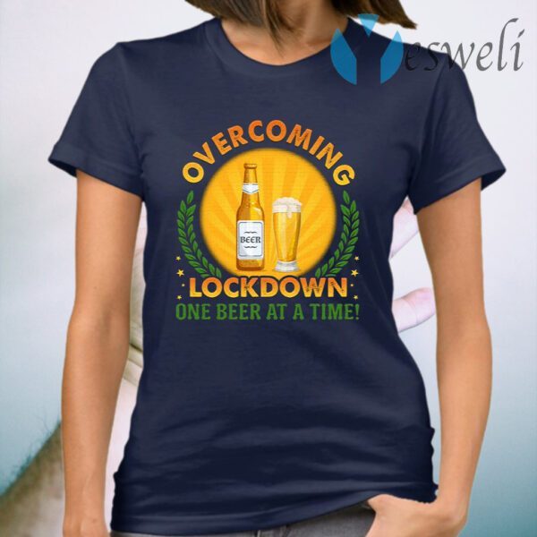 Overcoming Lockdown One Beer At A Time T-Shirt