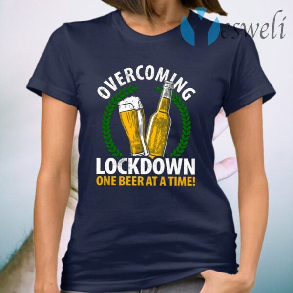 Overcoming Lockdown One Beer At A Time T-Shirt