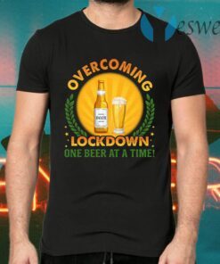 Overcoming Lockdown One Beer At A Time T-Shirts