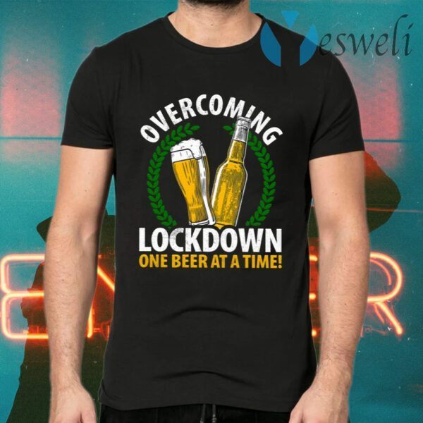 Overcoming Lockdown One Beer At A Time T-Shirts