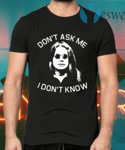 Ozzy Osbourne don''t ask Me I don''t know T-Shirts