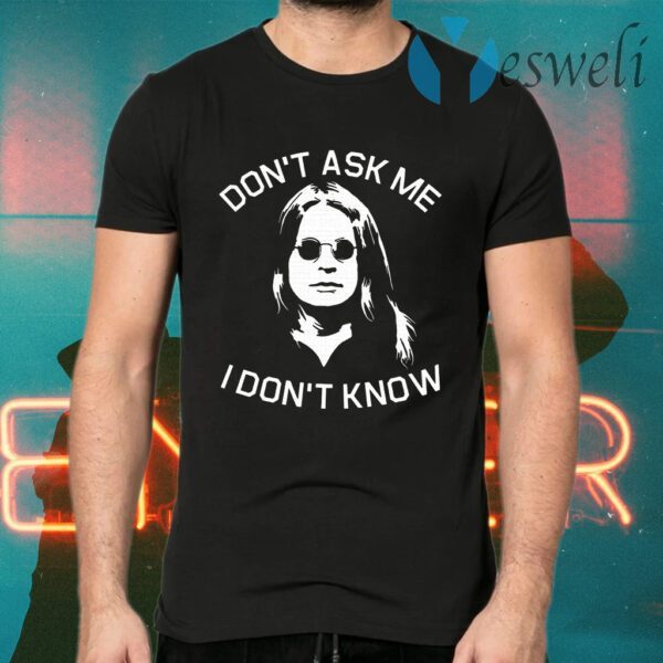 Ozzy Osbourne don''t ask Me I don''t know T-Shirts