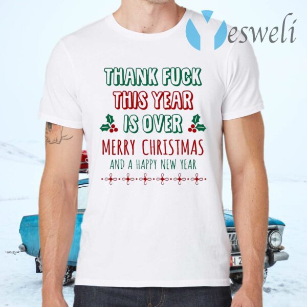 Pandemic Christmas 2020 Thanks Fuck This Year Is Over Merry Christmas And A Happy New Year T-Shirts