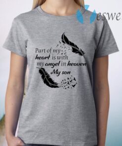 Part of my heart is with my angel in heaven my son T-Shirt