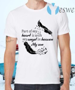 Part of my heart is with my angel in heaven my son T-Shirts