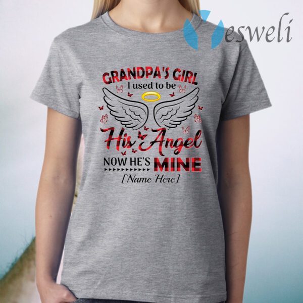 Personalized Grandpa’s Girl I Used To Be His Angel Now He’s Mine T-Shirt