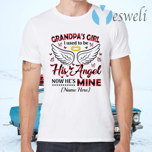 Personalized Grandpa’s Girl I Used To Be His Angel Now He’s Mine T-Shirts