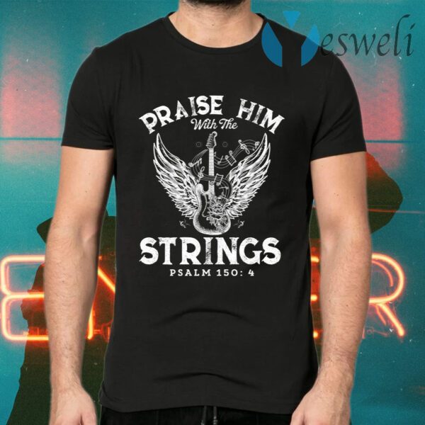 Praise Him With the Strings T-Shirts