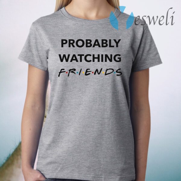 Probably Watching Friends Doormat T-Shirt