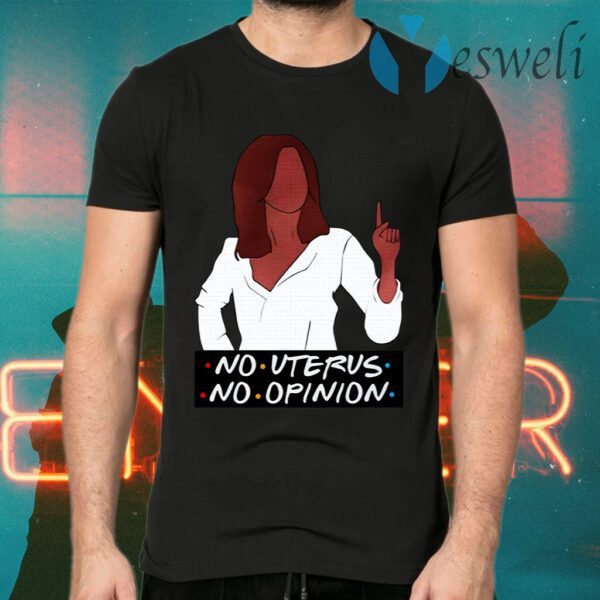 Rachel No Uterus No Opinion T-Shirts