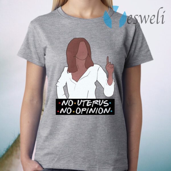 Rachel no uterus no opinion T-Shirt