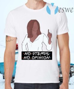 Rachel no uterus no opinion T-Shirts