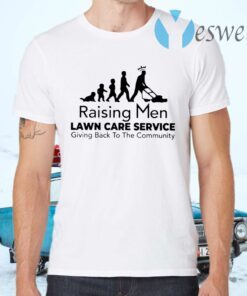 Raising Men Lawn Care Service Giving Back To The Community T-Shirts