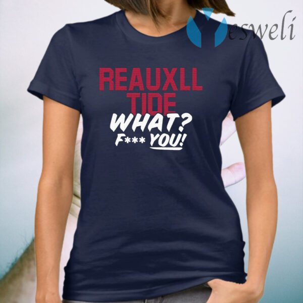 Reauxll Tide What Fuck You T-Shirt