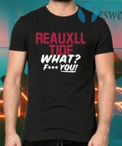 Reauxll Tide What Fuck You T-Shirts