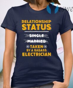 Relationship Status Taken By A Badass Electrician T-Shirt