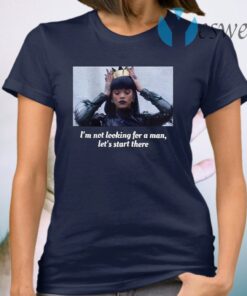 Rihanna I’m not looking for a man let’s start there T-Shirt