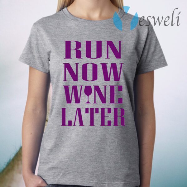 Run now wine later T-Shirt