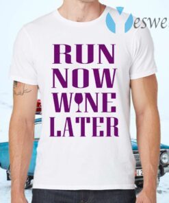 Run now wine later T-Shirts