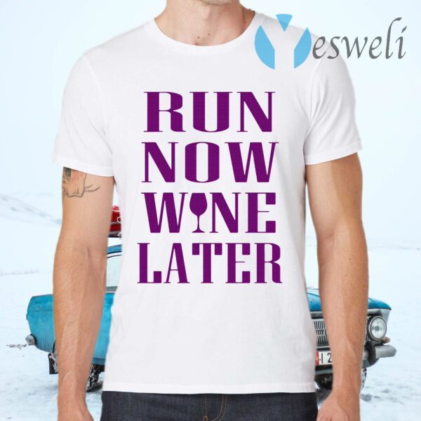 Run now wine later T-Shirts