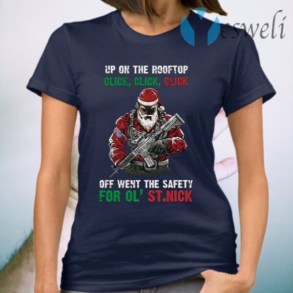 Santa Claus Up On The Rooftop Click Click Click Off Went the Safety for Ol’ St. Nick T-Shirt