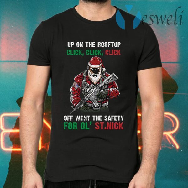 Santa Claus Up On The Rooftop Click Click Click Off Went the Safety for Ol’ St. Nick T-Shirts