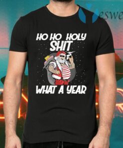 Santa Ho Ho Holy Shit What A Year T-Shirts