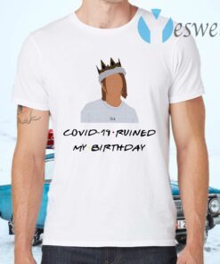 Sarcasm Chandler Covid 19 ruined my Birthday T-Shirts