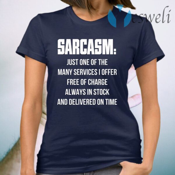 Sarcasm Just One Of The Many Services I Offer Free Of Charge Always In Stock T-Shirt