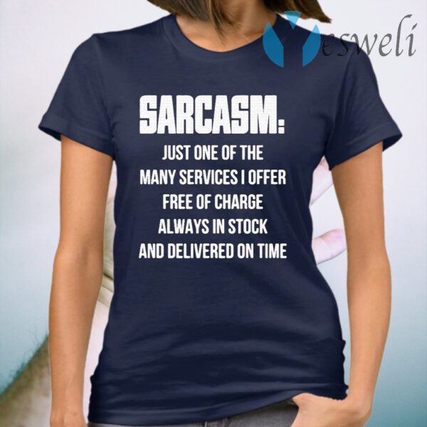 Sarcasm just one of the many services I offer free of charge always in stock and delivered on time T-Shirt